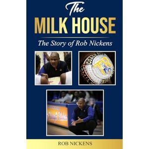Nickens, Robert THE MILK HOUSE: The Story of Rob Nickens Nickens, Robert THE MILK HOUSE: The Story of Rob Nickens