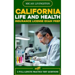 LIVINGSTON, MICAH CALIFORNIA LIFE AND HEALTH INSURANCE LICENSE EXAM PREP: A Comprehensive Guide to Licensing Success (THE COMPLETE LIFE AND HEALTH INSURANCE STUDY SERIES) LIVINGSTON, MICAH CALIFORNIA LIFE AND HEALTH INSURANCE LICENSE EXAM PREP: A Comprehensive Guide to Licensing Success (THE COMPLETE LIFE AND HEALTH INSURANCE STUDY SERIES)