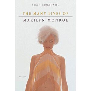 Churchwell, Sarah The Many Lives of Marilyn Monroe Churchwell, Sarah The Many Lives of Marilyn Monroe