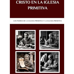 Connor OSA, Lombard R. Cristo en la Iglesia Primitiva: Los Padres de la Iglesia Primitiva y la Iglesia Primitiva Connor OSA, Lombard R. Cristo en la Iglesia Primitiva: Los Padres de la Iglesia Primitiva y la Iglesia Primitiva