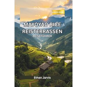 Jarvis, Ethan MAYOYAO REISTERRASSEN REISEFÜHRER 2025–2026: Erkunden Sie Mayoyao, Ifugao: Der ultimative Reiseführer zu Reisterrassen, Wanderwegen und dem ... Dorfleben (The Traveler's Companion) Jarvis, Ethan MAYOYAO REISTERRASSEN REISEFÜHRER 2025–2026: Erkunden Sie Mayoyao, Ifugao: Der ultimative Reiseführer zu Reisterrassen, Wanderwegen und dem ... Dorfleben (The Traveler's Companion)