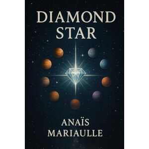 Mariaulle, Anaïs Diamond Star: Book One: 1 Mariaulle, Anaïs Diamond Star: Book One: 1