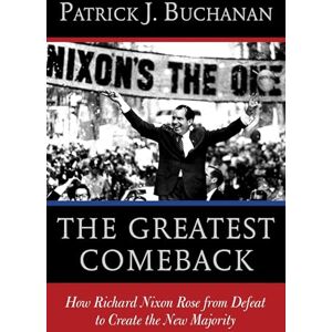 Buchanan, Patrick J. The Greatest Comeback: How Richard Nixon Rose from Defeat to Create the New Majority Buchanan, Patrick J. The Greatest Comeback: How Richard Nixon Rose from Defeat to Create the New Majority