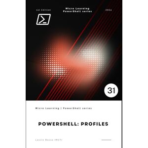 Bocso, Laszlo PowerShell: Profiles – Customizing Your PowerShell Environment (Micro Learning PowerShell) Bocso, Laszlo PowerShell: Profiles – Customizing Your PowerShell Environment (Micro Learning PowerShell)
