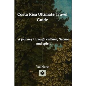 Ahead COSTA RICA ULTIMATE TRAVEL GUIDE: A JOURNEY THROUGH CULTURE, NATURE AND SPIRIT. Ahead COSTA RICA ULTIMATE TRAVEL GUIDE: A JOURNEY THROUGH CULTURE, NATURE AND SPIRIT.