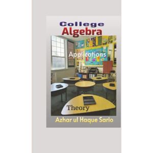 Sario, Azhar ul Haque College Algebra: Theory, Applications Sario, Azhar ul Haque College Algebra: Theory, Applications
