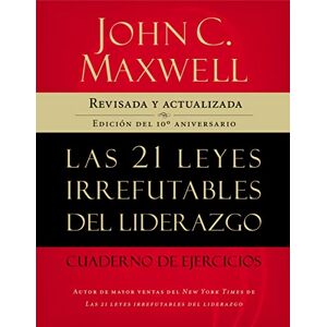Maxwell, John C. Las 21 leyes irrefutables del liderazgo, cuaderno de ejercicios: Revisado y actualizado Maxwell, John C. Las 21 leyes irrefutables del liderazgo, cuaderno de ejercicios: Revisado y actualizado