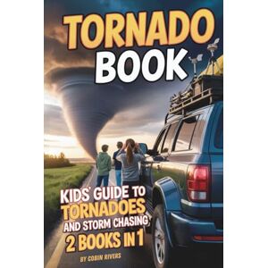 Rivers, Cobin Tornado Book. Kids' Guide to Tornadoes & Storm Chasing: Twister Facts, Safety Tips & Real-Life Adventures — For Kids 8–12 (Kids Guide to Science) Rivers, Cobin Tornado Book. Kids' Guide to Tornadoes & Storm Chasing: Twister Facts, Safety Tips & Real-Life Adventures — For Kids 8–12 (Kids Guide to Science)