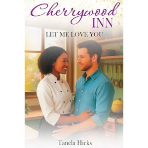 Hicks, Tanela Cherrywood Inn: Let Me Love You Hicks, Tanela Cherrywood Inn: Let Me Love You