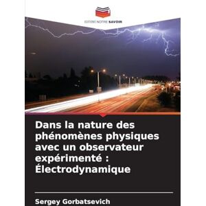 Gorbatsevich, Sergey Dans la nature des phénomènes physiques avec un observateur expérimenté: Électrodynamique Gorbatsevich, Sergey Dans la nature des phénomènes physiques avec un observateur expérimenté: Électrodynamique