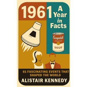Kennedy, Alistair 1961: A Year in Facts: 61 Fascinating Events That Shaped the World Through History, Innovation, Culture, and Change: Explore Space Race Firsts, Cold ... Global Turning Points from a Landmark Year Kennedy, Alistair 1961: A Year in Facts: 61 Fascinating Events That Shaped the World Through History, Innovation, Culture, and Change: Explore Space Race Firsts, Cold ... Global Turning Points from a Landmark Year