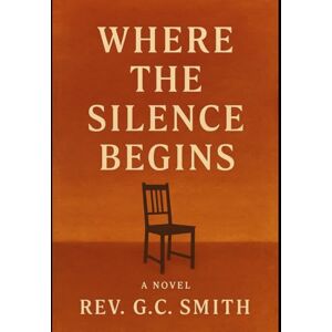 Smith PhD, Rev Gregory C Where the Silence Begins: A Memoir of Becoming (The Sound of Silence) Smith PhD, Rev Gregory C Where the Silence Begins: A Memoir of Becoming (The Sound of Silence)