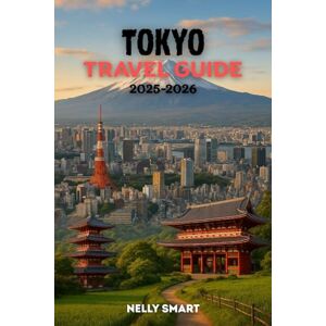 SMART, NELLY Tokyo Travel Guide 2025-2026: 50 Must-See Attractions, Hidden Gems, and Insider Tips for an Unforgettable Tokyo Adventure (includes a map) SMART, NELLY Tokyo Travel Guide 2025-2026: 50 Must-See Attractions, Hidden Gems, and Insider Tips for an Unforgettable Tokyo Adventure (includes a map)