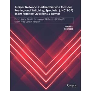 Books, Quantic Juniper Networks Certified Service Provider Routing and Switching, Specialist (JNCIS-SP) Exam Practice Questions & Dumps: Exam Study Guide for Juniper Networks (JN0-662) Exam Prep Latest Version Books, Quantic Juniper Networks Certified Service Provider Routing and Switching, Specialist (JNCIS-SP) Exam Practice Questions & Dumps: Exam Study Guide for Juniper Networks (JN0-662) Exam Prep Latest Version