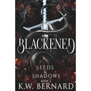 Bernard, K.W. Blackened: Seeds and Shadows Book 2 Bernard, K.W. Blackened: Seeds and Shadows Book 2