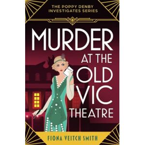 Veitch Smith, Fiona Murder at the Old Vic Theatre: A gripping, unputdownable and cozy Golden Age murder mystery Veitch Smith, Fiona Murder at the Old Vic Theatre: A gripping, unputdownable and cozy Golden Age murder mystery