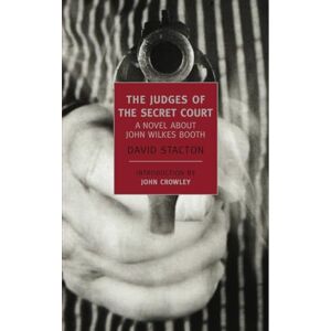 Stacton, David The Judges Of The Secret Court: A Novel about John Wilkes Booth (New York Review Books Classics) Stacton, David The Judges Of The Secret Court: A Novel about John Wilkes Booth (New York Review Books Classics)