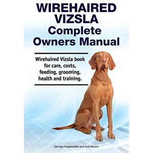 Hoppendale, George Wirehaired Vizsla Complete Owners Manual. Wirehaired Vizsla book for care, costs, feeding, grooming, health and training. Hoppendale, George Wirehaired Vizsla Complete Owners Manual. Wirehaired Vizsla book for care, costs, feeding, grooming, health and training.