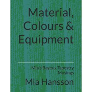 Hansson, Mia Material, Colours & Equipment: Mia's Bayeux Tapestry Musings: 1 Hansson, Mia Material, Colours & Equipment: Mia's Bayeux Tapestry Musings: 1