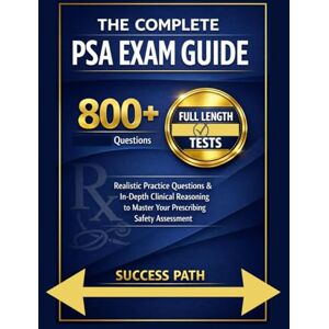 PATH, SUCCESS The Complete PSA Exam Guide: 800+ Realistic Practice Questions & In-Depth Clinical Reasoning to Master Your Prescribing Safety Assessment PATH, SUCCESS The Complete PSA Exam Guide: 800+ Realistic Practice Questions & In-Depth Clinical Reasoning to Master Your Prescribing Safety Assessment