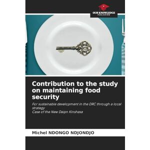 NDONGO NDJONDJO, Michel Contribution to the study on maintaining food security: For sustainable development in the DRC through a local strategyCase of the New Daipn Kinshasa NDONGO NDJONDJO, Michel Contribution to the study on maintaining food security: For sustainable development in the DRC through a local strategyCase of the New Daipn Kinshasa