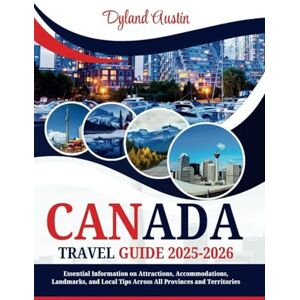 Austin, Dyland Canada Travel Guide 2025-2026: Essential Information on Attractions, Accommodations, Landmarks, and Local Tips Across All Provinces and Territories Austin, Dyland Canada Travel Guide 2025-2026: Essential Information on Attractions, Accommodations, Landmarks, and Local Tips Across All Provinces and Territories
