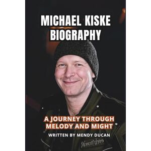 Ducan, Mendy MICHAEL KISKE BIOGRAPHY: A Journey Through Melody and Might Ducan, Mendy MICHAEL KISKE BIOGRAPHY: A Journey Through Melody and Might