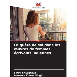 Srivastava, Swati La quête de soi dans les oeuvres de femmes écrivains indiennes Srivastava, Swati La quête de soi dans les oeuvres de femmes écrivains indiennes