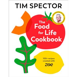 Spector, Tim The Food For Life Cookbook: 100+ recipes created with ZOE from the #1 Sunday Times bestselling author and ITV Lorraine gut-health expert Spector, Tim The Food For Life Cookbook: 100+ recipes created with ZOE from the #1 Sunday Times bestselling author and ITV Lorraine gut-health expert