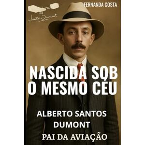 COSTA, FERNANDA NASCIDA AO MESMO CÉU DO HOMEM QUE INVENTOU O AVIÃO: VOCÊ CONHECE A HISTÓRIA REAL DE ALERTO SANTOS DUMONT? COSTA, FERNANDA NASCIDA AO MESMO CÉU DO HOMEM QUE INVENTOU O AVIÃO: VOCÊ CONHECE A HISTÓRIA REAL DE ALERTO SANTOS DUMONT?