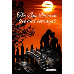 Sanyal, Sujata The Line Between Love and Betrayal: A Simple Love Story, the revenge fiction, legal drama of justice vs betrayal, corruption, love, power and romantic suspense with strong romance between two. Sanyal, Sujata The Line Between Love and Betrayal: A Simple Love Story, the revenge fiction, legal drama of justice vs betrayal, corruption, love, power and romantic suspense with strong romance between two.