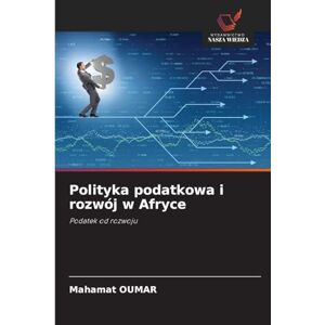 Oumar, Mahamat Polityka podatkowa i rozwój w Afryce: Podatek od rozwoju Oumar, Mahamat Polityka podatkowa i rozwój w Afryce: Podatek od rozwoju