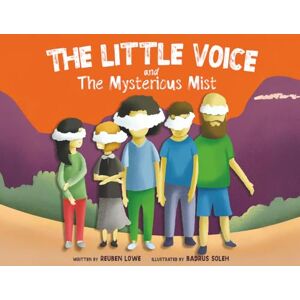 Lowe, Reuben The Little Voice & The Mysterious Mist: Helping Kids Face Big Feelings and Worries through Mindfulness with Kindness Lowe, Reuben The Little Voice & The Mysterious Mist: Helping Kids Face Big Feelings and Worries through Mindfulness with Kindness