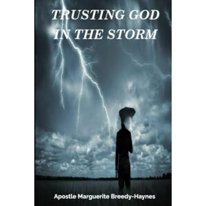 Breedy-Haynes, Marguerite Trusting God In The Storm Breedy-Haynes, Marguerite Trusting God In The Storm