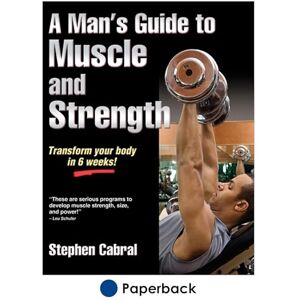 Stephen Cabral A Man's Guide to Muscle and Strength Stephen Cabral A Man's Guide to Muscle and Strength
