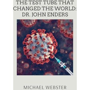 Webster, Michael The Test Tube That Changed the World: Dr. John Enders Webster, Michael The Test Tube That Changed the World: Dr. John Enders