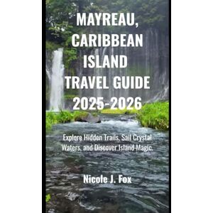 Fox, By Nicole J. MAYREAU, CARIBBEAN ISLAND TRAVEL GUIDE: Explore Hidden Trails, Sail Crystal Waters, and Discover Island Magic Fox, By Nicole J. MAYREAU, CARIBBEAN ISLAND TRAVEL GUIDE: Explore Hidden Trails, Sail Crystal Waters, and Discover Island Magic