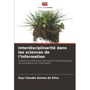 Silva Interdisciplinarité dans les sciences de l'information: Indications et éléments théoriques et méthodologiques de l'architecture de l'information Silva Interdisciplinarité dans les sciences de l'information: Indications et éléments théoriques et méthodologiques de l'architecture de l'information