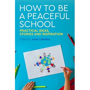 Philosophy How to Be a Peaceful School: Practical Ideas, Stories and Inspiration Philosophy How to Be a Peaceful School: Practical Ideas, Stories and Inspiration