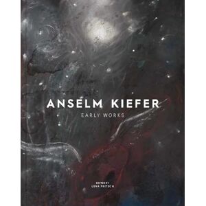Anselm Kiefer: Early Works Anselm Kiefer: Early Works