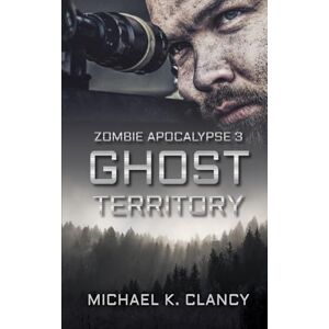 Clancy, Michael K. Zombie Apocalypse 3: Ghost Territory Clancy, Michael K. Zombie Apocalypse 3: Ghost Territory