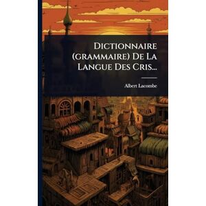Lacombe, Albert Dictionnaire (grammaire) De La Langue Des Cris... Lacombe, Albert Dictionnaire (grammaire) De La Langue Des Cris...