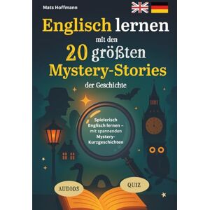 Hoffmann, Mats Englisch lernen mit den 20 größten Mystery-Stories der Geschichte: Spielerisch Englisch lernen mit spannenden Mystery-Kurzgeschichten (20 zweisprachige Geschichten, inkl. Audios, Vokabeln und Quiz) Hoffmann, Mats Englisch lernen mit den 20 größten Mystery-Stories der Geschichte: Spielerisch Englisch lernen mit spannenden Mystery-Kurzgeschichten (20 zweisprachige Geschichten, inkl. Audios, Vokabeln und Quiz)