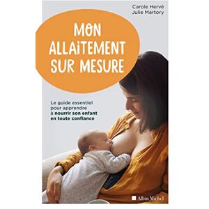 Hervé, Carole Mon allaitement sur mesure: Le guide essentiel pour apprendre à nourrir son enfant en toute confiance Hervé, Carole Mon allaitement sur mesure: Le guide essentiel pour apprendre à nourrir son enfant en toute confiance