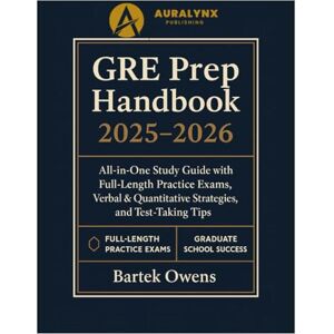 Owens, Bartek GRE Prep HandBook 2025- 2026: All-in-One Study Guide with Full-Length Practice Exams, Verbal & Quantitative Strategies, and Test-Taking Tips for Graduate School Success Owens, Bartek GRE Prep HandBook 2025- 2026: All-in-One Study Guide with Full-Length Practice Exams, Verbal & Quantitative Strategies, and Test-Taking Tips for Graduate School Success