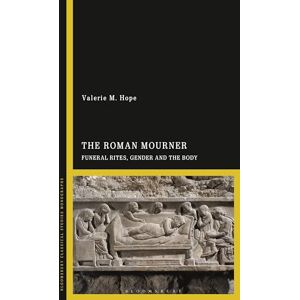 Hope, Valerie M. Roman Mourner, The: Funeral Rites, Gender and the Body Hope, Valerie M. Roman Mourner, The: Funeral Rites, Gender and the Body