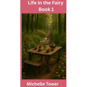 Tower, Michelle A Life in the Fairy Garden (The Fairy Garden Series) Tower, Michelle A Life in the Fairy Garden (The Fairy Garden Series)