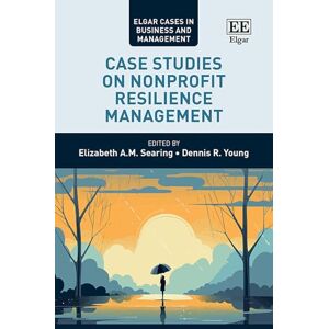 Case Studies on Nonprofit Resilience Management (Elgar Cases in Business and Management) Case Studies on Nonprofit Resilience Management (Elgar Cases in Business and Management)