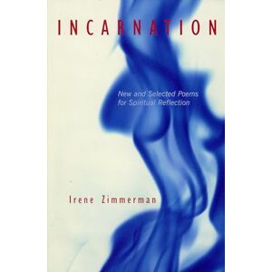Zimmerman, Irene Incarnation: New and Selected Poems for Spiritual Reflection Zimmerman, Irene Incarnation: New and Selected Poems for Spiritual Reflection