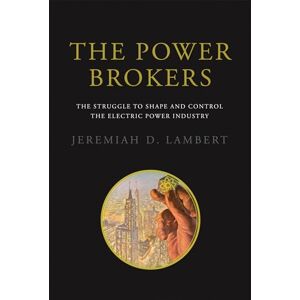 Lambert, Jeremiah D. The Power Brokers: The Struggle to Shape and Control the Electric Power Industry (The MIT Press) Lambert, Jeremiah D. The Power Brokers: The Struggle to Shape and Control the Electric Power Industry (The MIT Press)